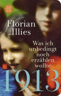 1913 - Was ich unbedingt noch erzählen wollte, Florian Illies