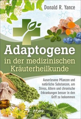 Adaptogene in der medizinischen Kräuterheilkunde, Donald R. Yance