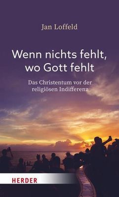 Wenn nichts fehlt, wo Gott fehlt, Jan Loffeld