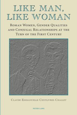 Like Man, Like Woman: Roman Women, Gender Qualities and Conjugal Relationsh