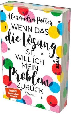 Wenn das die Lösung ist, will ich mein Problem zurück, Alexandra Potter