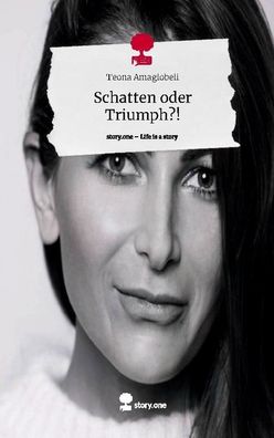 Schatten oder Triumph?!. Life is a Story - story. one, Teona Amaglobeli