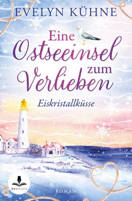 Eine Ostseeinsel zum Verlieben: Eiskristallküsse, Evelyn Kühne