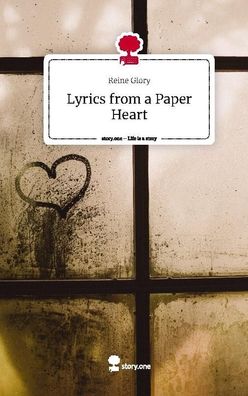 Lyrics from a Paper Heart. Life is a Story - story. one, Reine Glory