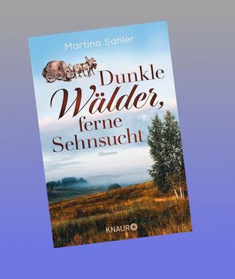 Dunkle Wälder, ferne Sehnsucht, Martina Sahler