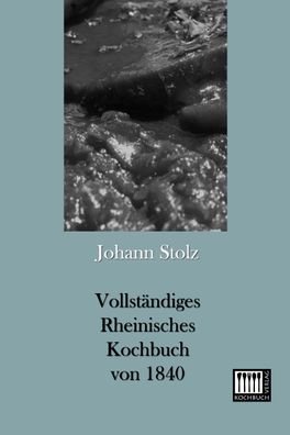 Vollständiges Rheinisches Kochbuch von 1840, Johann Stolz