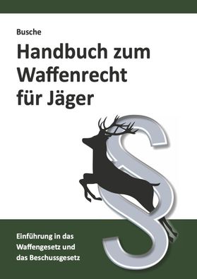 Handbuch zum Waffenrecht für Jäger, André Busche