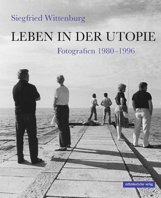 Leben in der Utopie, Siegfried Wittenburg