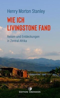 Wie ich Livingstone fand, Henry Morton Stanley