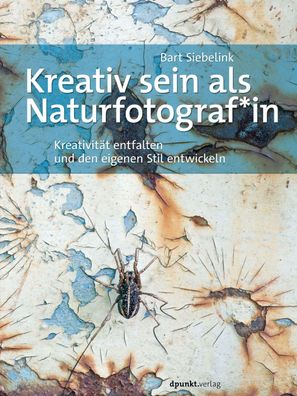 Kreativ sein als Naturfotograf\ * in, Bart Siebelink