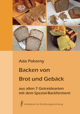 Backen von Brot und Gebäck aus allen sieben Getreidearten, Ada Pokorny