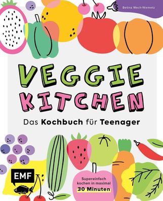 Veggie kitchen - Das Kochbuch für Teenager, Betina Wech-Niemetz