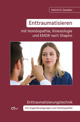 Enttraumatisieren ¿mit Homöopathie, Kinesiologie und EMDR nach Shapiro, Hei