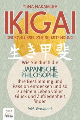 Ikigai - Der Schlüssel zur Selbstfindung: Wie Sie durch die japanische Phil