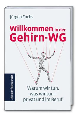 Willkommen in der Gehirn-WG: Warum wir tun, was wir tun - privat und im Ber