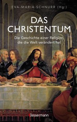 Das Christentum. Die Geschichte einer Religion, die die Welt verändert hat,