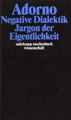 Negative Dialektik. Jargon der Eigentlichkeit, Theodor W. Adorno