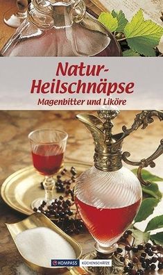 Kompass Küchenschätze Natur-Heilschnäpse, Maria Wiesmüller