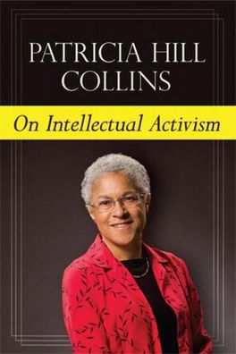 On Intellectual Activism, Patricia Hill Collins