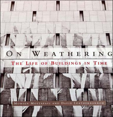 On Weathering: The Life of Buildings in Time (The MIT Press), Mohsen Mostaf