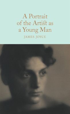 A Portrait of the Artist as a Young Man: James Joyce (Macmillan Collector's