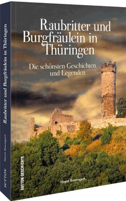 Raubritter und Burgfräulein in Thüringen, Horst Baumgart