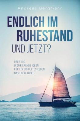 Endlich im Ruhestand - Und jetzt?, Andreas Bergmann