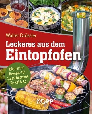 Leckeres aus dem Eintopfofen - Die besten Rezepte für Gulaschkanone, Kessel