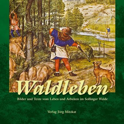 Waldleben: Bilder und Texte vom Leben und Arbeiten im Sollinger Walde, Wolf