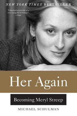 HER AGAIN: Becoming Meryl Streep, Michael Schulman