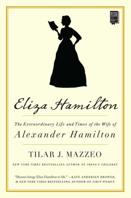 Eliza Hamilton: The Extraordinary Life and Times of the Wife of Alexander H