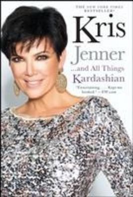 Kris Jenner . . . And All Things Kardashian (A Bestselling Celebrity Memoir