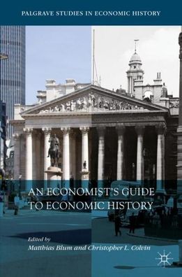 An Economist’s Guide to Economic History (Palgrave Studies in Economic Hist