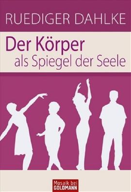 Der Körper als Spiegel der Seele, Ruediger Dahlke