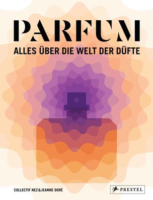 PARFUM: Alles über die Welt der Düfte, Collectif Nez