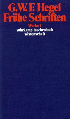 Frühe Schriften, Georg Wilhelm Friedrich Hegel