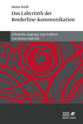 Das Labyrinth der Borderline-Kommunikation, Heinz Weiß