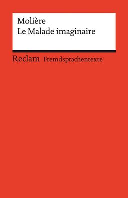 Le Malade imaginaire. Comédie en trois actes. Französischer Text mit deutsc