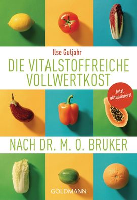 Die vitalstoffreiche Vollwertkost nach Dr. M.O. Bruker, Ilse Gutjahr