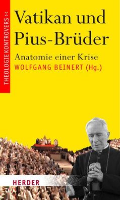 Vatikan und Pius-Brüder: Anatomie einer Krise (Theologie kontrovers), Prof