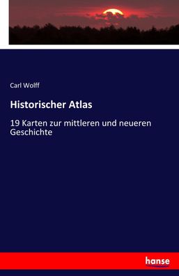 Historischer Atlas: 19 Karten zur mittleren und neueren Geschichte, Carl Wo