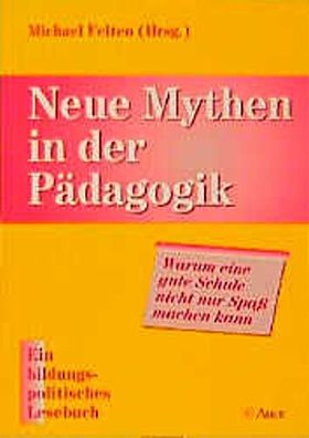 Neue Mythen in der Pädagogik: Warum eine gute Schule nicht nur Spass machen