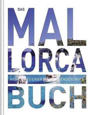 Das Mallorca Buch: Highlights einer faszinierenden Insel (KUNTH Das ... Buc