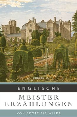 Englische Meistererzählungen. Von Scott bis Wilde, Ilse Hecht