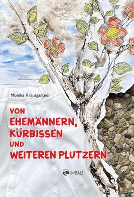 Von Ehemännern, Kürbissen und weiteren Plutzern, Monika Krautgartner