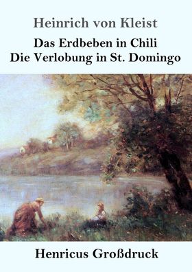 Das Erdbeben in Chili / Die Verlobung in St. Domingo (Großdruck), Heinrich