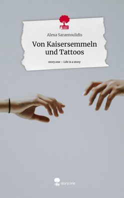 Von Kaisersemmeln und Tattoos. Life is a Story - story. one, Alexa Sarantoul