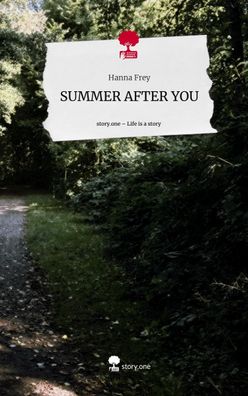 SUMMER AFTER YOU. Life is a Story - story. one, Hanna Frey