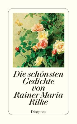 Die schönsten Gedichte von Rainer Maria Rilke, Rainer Maria Rilke