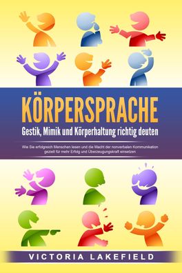 Körpersprache - Gestik, Mimik und Körperhaltung richtig deuten: Wie Sie erf